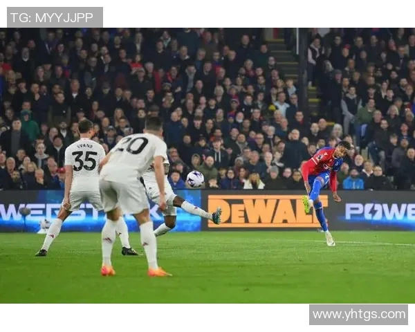 曼联与水晶宫精彩对决录像回放全程回顾与精彩瞬间分析 曼联与水晶宫精彩对决录像回放全程回顾与精彩瞬间分析